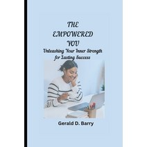 (영문도서) The Empowered You: Unleashing Your Inner Strength for Lasting Success Paperback, Independently Published, English, 9798379236342