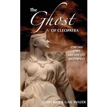 (영문도서) The Ghost of Cleopatra: Edmonia Lewis and Her Lost Masterpiece Paperback, John Rice, English, 9781098743468