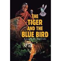 (영문도서) The Tiger and the Blue Bird Paperback, Palibrio, English, 9781506539140