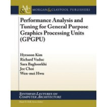 Performance Analysis and Tuning for General Purpose Graphics Processing Units (Gpgpu), Morgan & Claypool