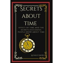 (영문도서) Secrets about Time: Effect of time and the secrets successful people know about time Paperback, Independently Published, English, 9798366132794