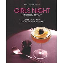 Girls Night Naughty Treats: Girls Night Fun and Delicious Recipes Paperback, Independently Published, English, 9798566736808