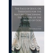 (영문도서) The Face of Jesus or Thoughts for the Mature Concerning the Nature of the Word of God [micr... Paperback, Legare Street Press, English, 9781015077850