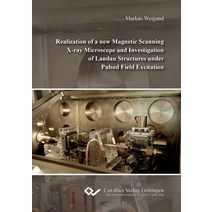 (영문도서) Realization of a new Magnetic Scanning X-ray Microscope and Investigation of Landau Structure... Paperback, Cuvillier, English, 9783954049912