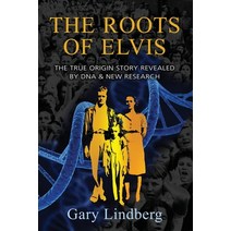 (영문도서) Roots of Elvis: The True Origin Story Revealed by DNA & New Research Paperback, Calumet Editions, English, 9781959770084