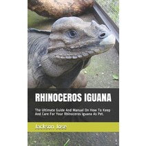 Rhinoceros Iguana: The Ultimate Guide And Manual On How To Keep And Care For Your Rhinoceros Iguana ... Paperback, Independently Published