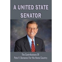 (영문도서) A United State Senator: The Contributions Of Pete V. Domenici For His Home Country: Nuclear W... Paperback, Independently Published, English, 9798529872598