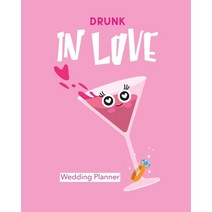 (영문도서) Drunk In Love Wedding Planner: Organizer For The Bride Binder Checklist Small Wedding On A Bu... Paperback, Patricia Larson, English, 9781952378263