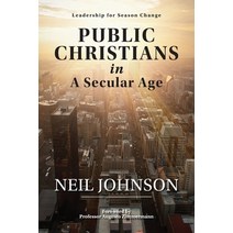 (영문도서) Public Christians in A Secular Age: Leadership for Season Change Paperback, Neil Johnson, English, 9780645264609