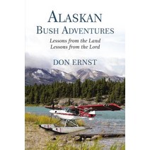 Alaskan Bush Adventures: Lessons from the Land Lessons from the Lord Hardcover, ELM Hill, English, 9781400306213