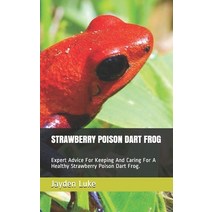 Strawberry Poison Dart Frog: Expert Advice For Keeping And Caring For A Healthy Strawberry Poison Da... Paperback, Independently Published, English, 9798712314645