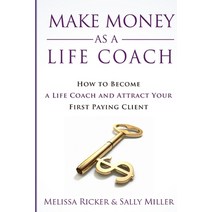 Make Money As A Life Coach: How to Become a Life Coach and Attract Your First Paying Client Paperback, Independently Published