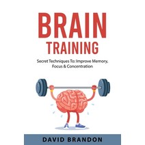 (영문도서) Brain Training: Secret Techniques To: Improve Memory Focus & Concentration Paperback, David Brandon, English, 9781837610860