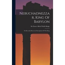 (영문도서) Nebuchadnezzar King Of Babylon: On Recently-discovered Inscriptions Of This King Hardcover, Legare Street Press, English, 9781017500134