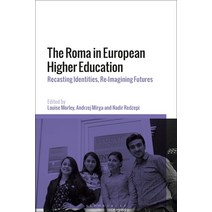 The Roma in European Higher Education: Recasting Identities Re-Imagining Futures Hardcover, Bloomsbury Publishing PLC