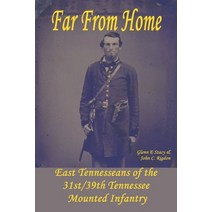 Far From Home: East Tennesseans of the 31st/39th Tennessee Mounted Infantry Paperback, Independently Published, English, 9798720024253
