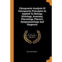 (영문도서) Chiropractic Analysis Of Chiropractic Principles As Applied To Biology Histology Anatomy P... Paperback, Franklin Classics, English, 9780343511227