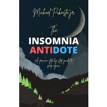 (영문도서) The Insomnia Antidote: A proven step by step guide to sleep again Paperback, Independently Published, English, 9798386251376