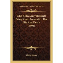 Who Killed Amy Robsart? Being Some Account Of Her Life And Death (1901) Paperback, Kessinger Publishing