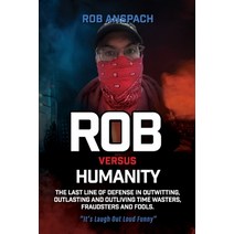Rob Versus Humanity: The Last Line Of Defense In Outwitting Outlasting and Outliving Time Wasters ... Paperback, Anspach Media