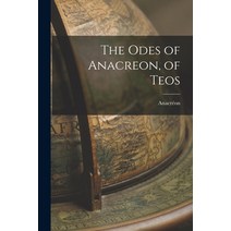 (영문도서) The Odes of Anacreon of Teos Paperback, Legare Street Press, English, 9781018247373