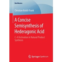 (영문도서) A Concise Semisynthesis of Hederagonic Acid: C-H Activation in Natural Product Synthesis Paperback, Springer Spektrum