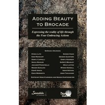 (영문도서) Adding Beauty to Brocade: Expressing the reality of life through the Four Embracing Actions Paperback, Dogen Institute, English, 9798986817521