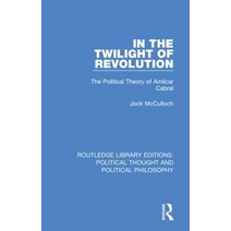 In the Twilight of Revolution: The Political Theory of Amilcar Cabral Hardcover, Routledge