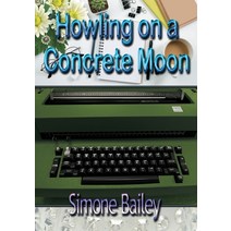Howling on a Concrete Moon Paperback, Simone Bailey