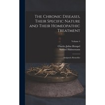 (영문도서) The Chronic Diseases Their Specific Nature and Their Homeopathic Treatment: Antipsoric Remed... Hardcover, Legare Street Press, English, 9781017362442