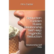 (영문도서) Seduction: 7 Golden Rules: Relationship Self Help: Hypnotic Seduction: Relationship Self Help Paperback, Independently Published, English, 9781731173362