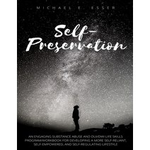 Self-Preservation: An Engaging Substance Abuse and DUI/DWI Life Skills Program/Workbook for Developi... Paperback, Lulu / Michael E. Esser, English, 9781370469802
