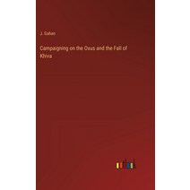 (영문도서) Campaigning on the Oxus and the Fall of Khiva Hardcover, Outlook Verlag, English, 9783368820091
