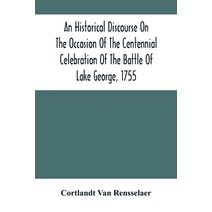 An Historical Discourse On The Occasion Of The Centennial Celebration Of The Battle Of Lake George ... Paperback, Alpha Edition, English, 9789354503443