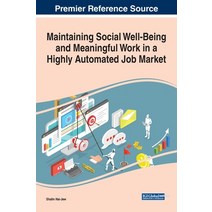 Maintaining Social Well-Being and Meaningful Work in a Highly Automated Job Market Hardcover, Business Science Reference