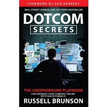 Dotcom Secrets: The Underground Playbook for Growing Your Company Online with Sales Funnels [Paperba