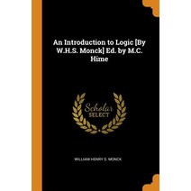 (영문도서) An Introduction to Logic [By W.H.S. Monck] Ed. by M.C. Hime Paperback, Franklin Classics, English, 9780342302147