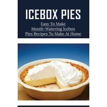 (영문도서) Icebox Pies: Easy To Make Mouth-Watering Icebox Pies Recipes To Make At Home: How To Make Lem... Paperback, Independently Published, English, 9798520523031