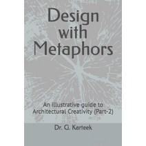 (영문도서) Design with Metaphors: An illustrative guide to Architectural Creativity (Part-2) Paperback, Independently Published, English, 9798483466857