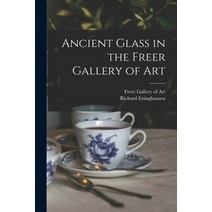 (영문도서) Ancient Glass in the Freer Gallery of Art Paperback, Hassell Street Press, English, 9781015250819