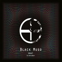 (CD) 블랙 뮤조 (Black Muso) - What (EP) (Digipack), 단품