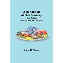 (영문도서) A Handbook of Fish Cookery: How to buy dress cook and eat fish Paperback, Alpha Edition, English, 9789356230361
