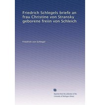 Friedrich Schlegels briefe an frau Christine von Stransky geborene freiin Schleich (German Edition)