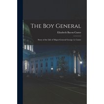 (영문도서) The Boy General: Story of the Life of Major-General George A. Custer Paperback, Legare Street Press