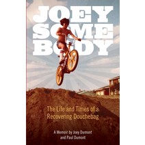 Joey Somebody: The Life and Times of a Recovering Douchebag Paperback, True Thirty, Inc., English, 9781736878415