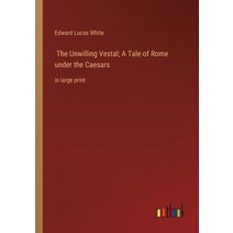 (영문도서) The Unwilling Vestal; A Tale of Rome under the Caesars: in large print Paperback, Outlook Verlag, English, 9783368348960