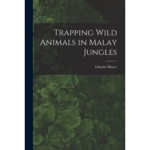 (영문도서) Trapping Wild Animals in Malay Jungles Paperback, Legare Street Press, English, 9781013297588