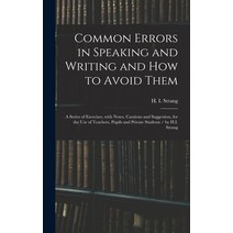 (영문도서) Common Errors in Speaking and Writing and How to Avoid Them: a Series of Exercises With Note... Hardcover, Legare Street Press, English, 9781013450440