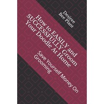 How to EASILY and SUCCESSFULLY Groom Your Doodle At Home: Save Yourself Money On Grooming Paperback, Independently Published