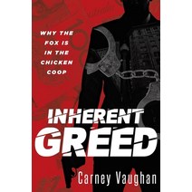 Inherent Greed: Why The Fox Is In The Chicken Coop Paperback, Authoraide Publications